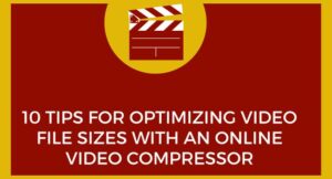 10 Tips for Optimizing Video File Sizes with an Online Video Compressor