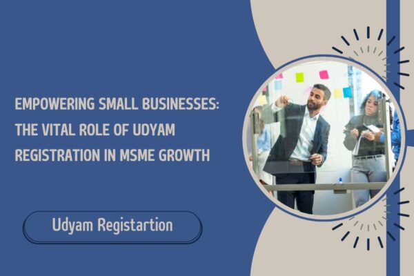 Empowering Small Businesses The Vital Role of Udyam Registration in MSME Growth